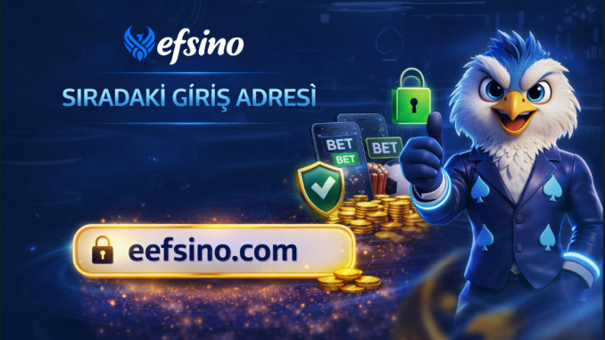 Efsino güncel ve sıradaki giriş adresi linki.